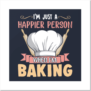 I'm Just A Happier Person When I'm Baking Baker Bakery Posters and Art